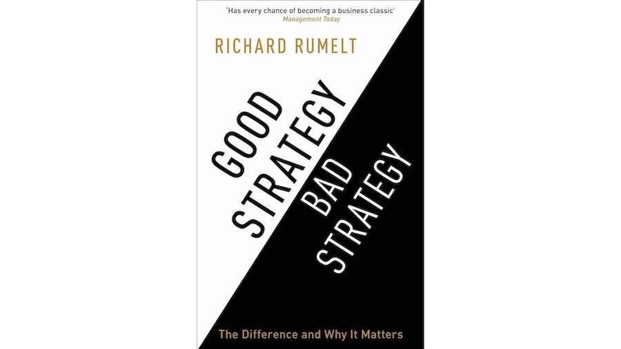 Good Strategy, Bad Strategy: The Difference and Why it Matters