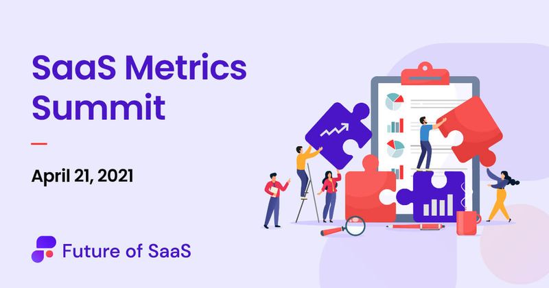 4 Metrics you’ll learn and leverage thanks to the SaaS Metrics Summit