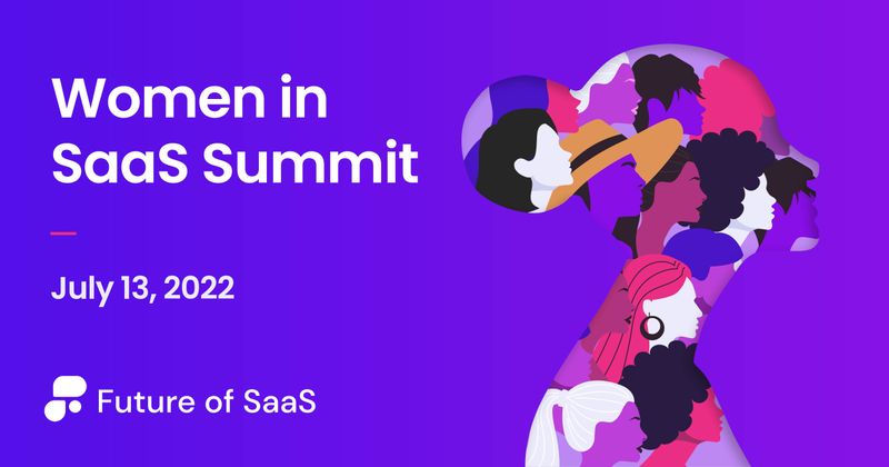 Women in SaaS Summit | Online | July 13, 2022