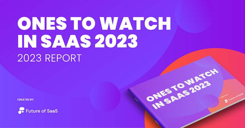 Introducing the Ones to Watch in SaaS 2023