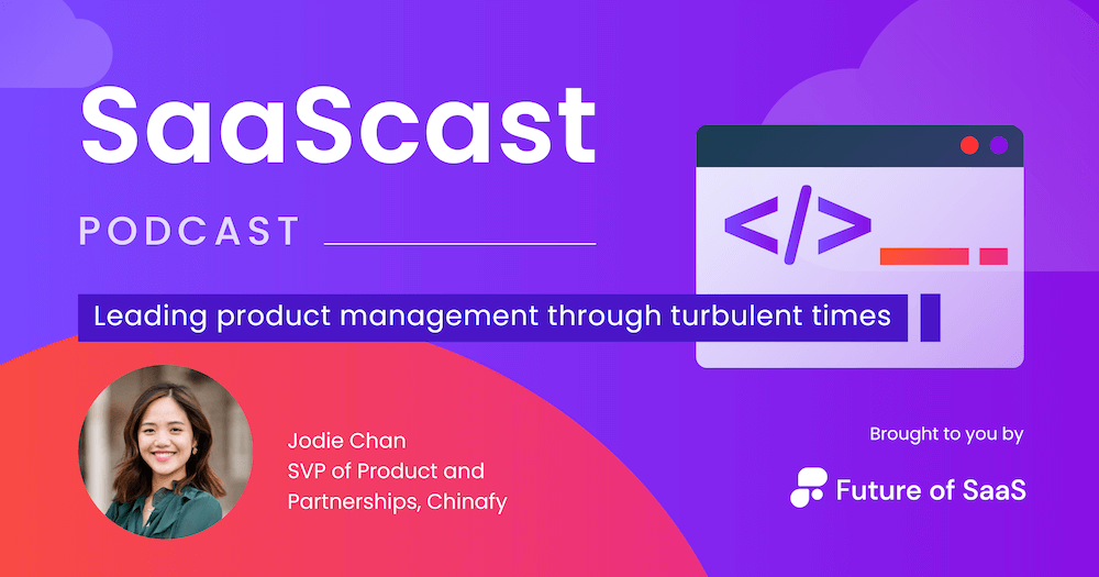 SaaScast: Leading product management through turbulent times