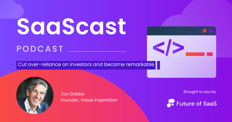 SaaScast: Cut over-reliance on investors and become remarkable