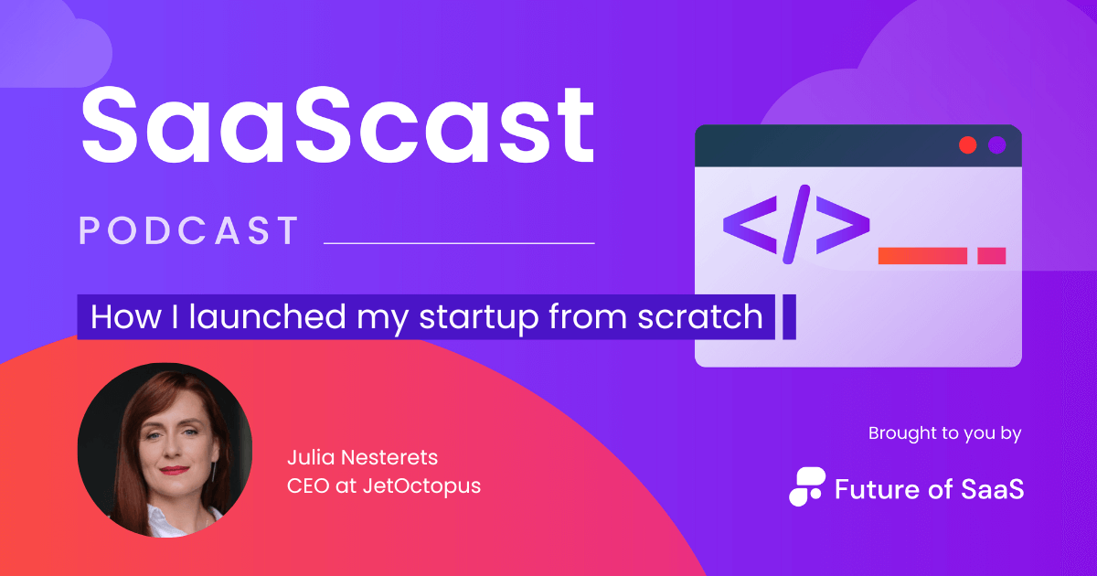 SaaScast: How I built my startup from scratch